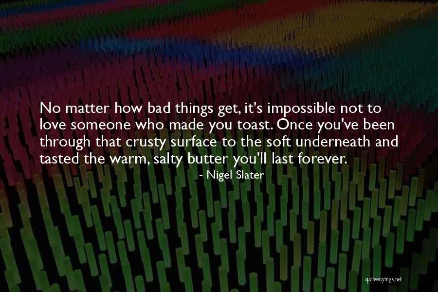 Toast To Love Quotes By Nigel Slater Toast To Love Quotes By Nigel Slater