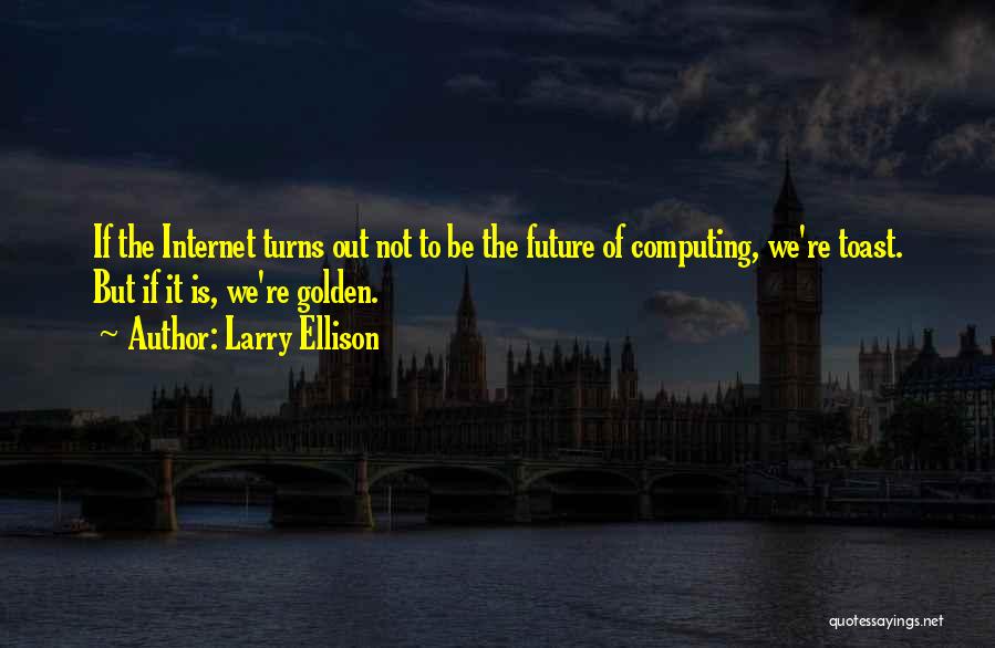 Toast To The Future Quotes By Larry Ellison