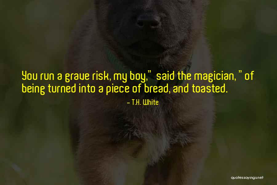 Toasted Bread Quotes By T.H. White Toasted Bread Quotes By T.H. White
