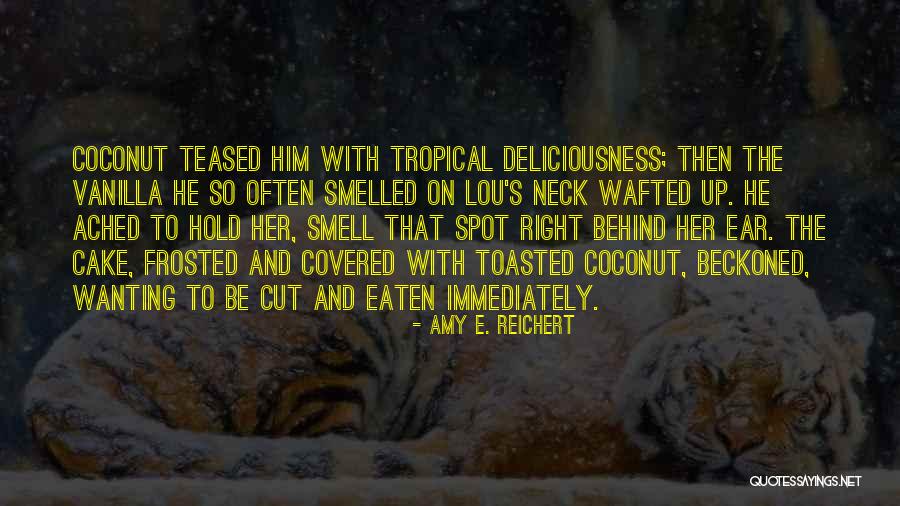 Toasted Coconut Quotes By Amy E. Reichert Toasted Coconut Quotes By Amy E. Reichert