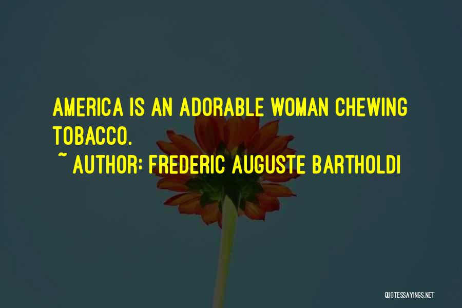 Tobacco Chewing Quotes By Frederic Auguste Bartholdi