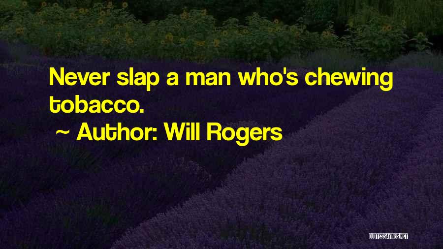 Tobacco Chewing Quotes By Will Rogers