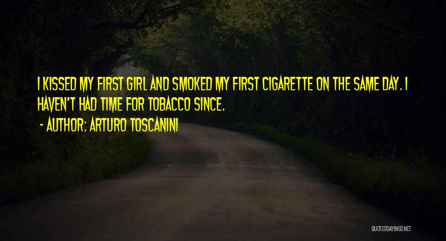 Tobacco Day Quotes By Arturo Toscanini