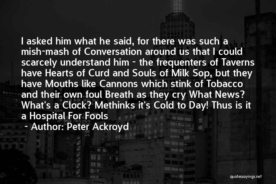 Tobacco Day Quotes By Peter Ackroyd