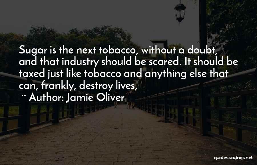 Tobacco Industry Quotes By Jamie Oliver