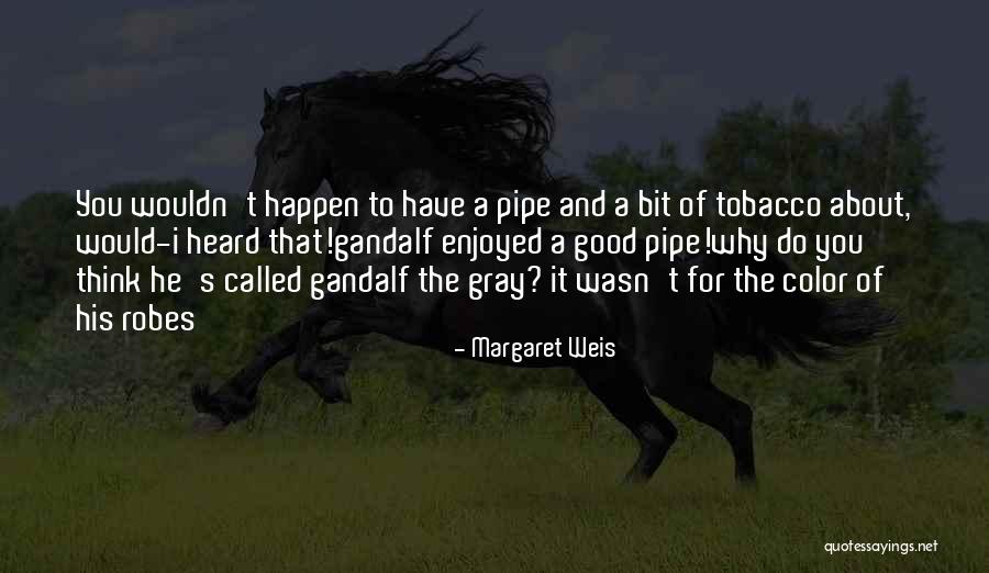 Tobacco Smoking Quotes By Margaret Weis Tobacco Smoking Quotes By Margaret Weis