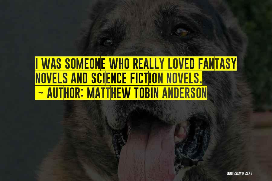 Tobin Quotes By Matthew Tobin Anderson