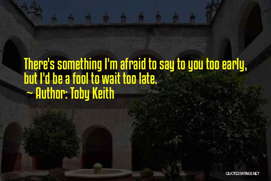 Toby Keith Quotes 1769042