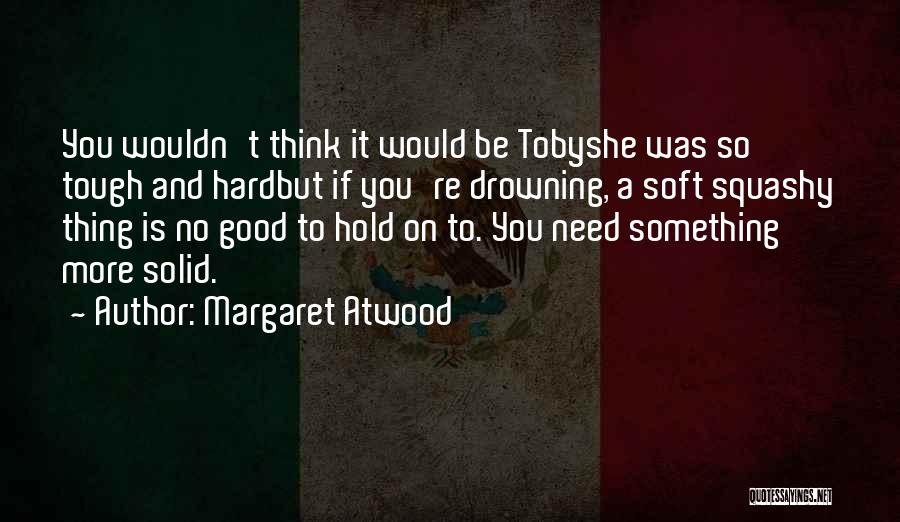 Toby Quotes By Margaret Atwood