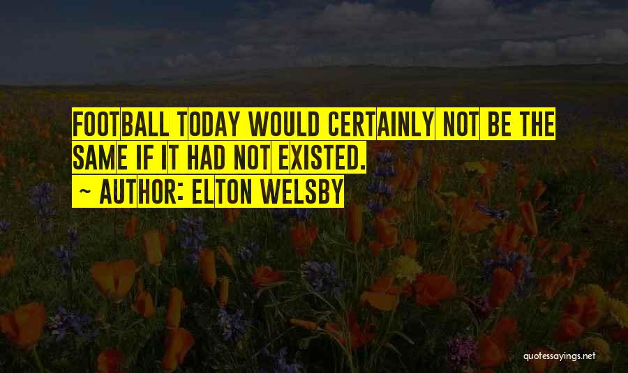 Today All Football Quotes By Elton Welsby