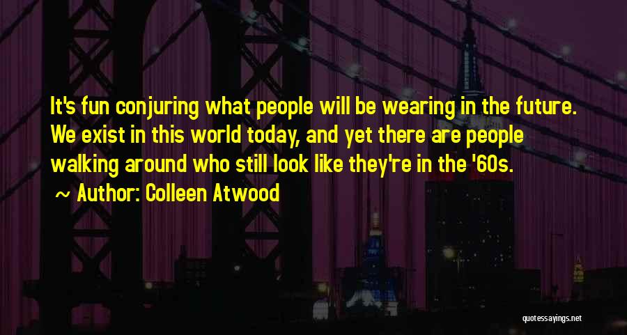 Today And The Future Quotes By Colleen Atwood