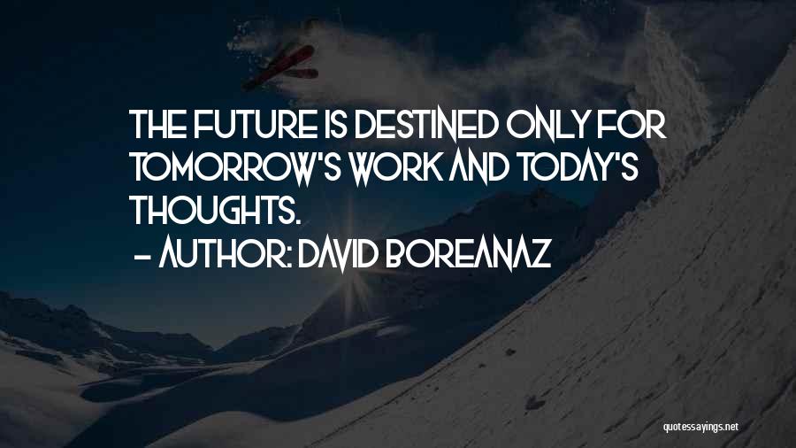 Today And The Future Quotes By David Boreanaz