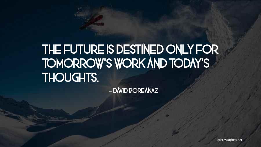 Today And The Future Quotes By David Boreanaz