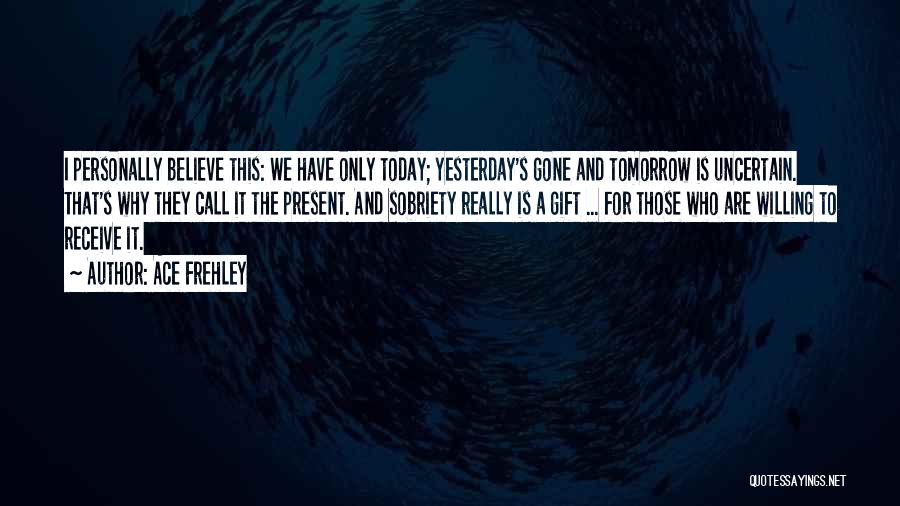 Today And Yesterday Quotes By Ace Frehley