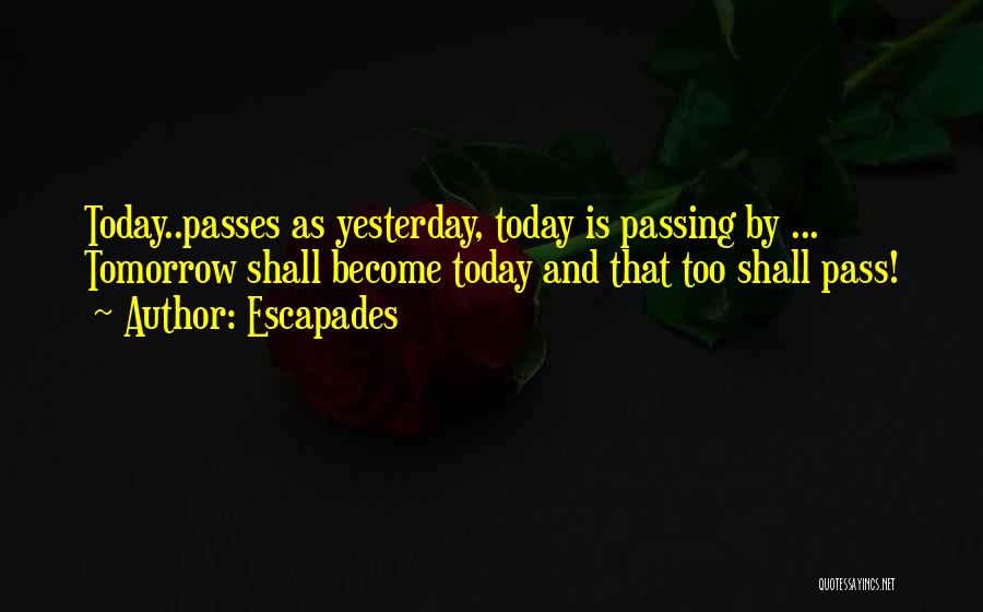 Today And Yesterday Quotes By Escapades