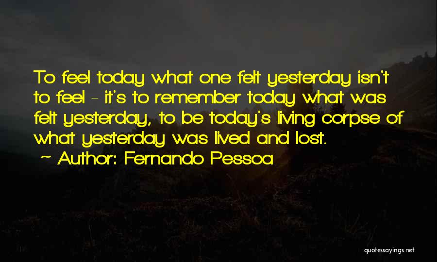 Today And Yesterday Quotes By Fernando Pessoa