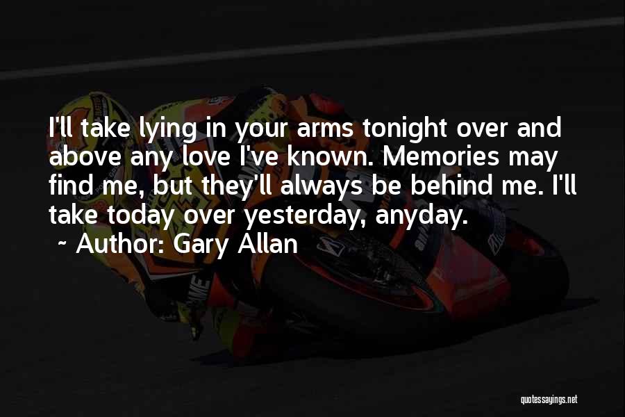 Today And Yesterday Quotes By Gary Allan