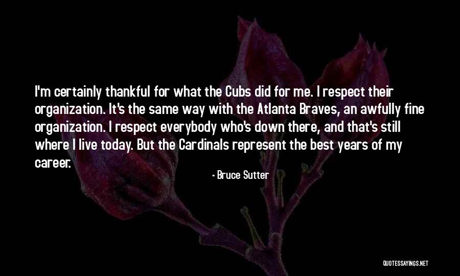 Today Be Thankful Quotes By Bruce Sutter Today Be Thankful Quotes By Bruce Sutter