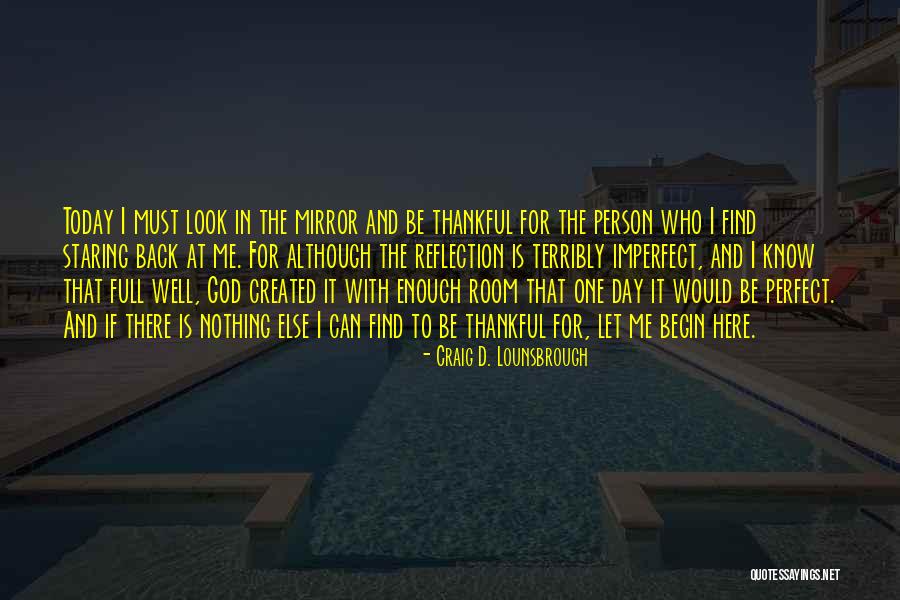 Today Be Thankful Quotes By Craig D. Lounsbrough Today Be Thankful Quotes By Craig D. Lounsbrough