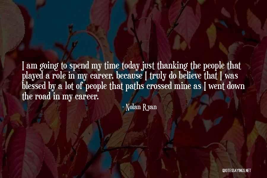Today Be Thankful Quotes By Nolan Ryan Today Be Thankful Quotes By Nolan Ryan