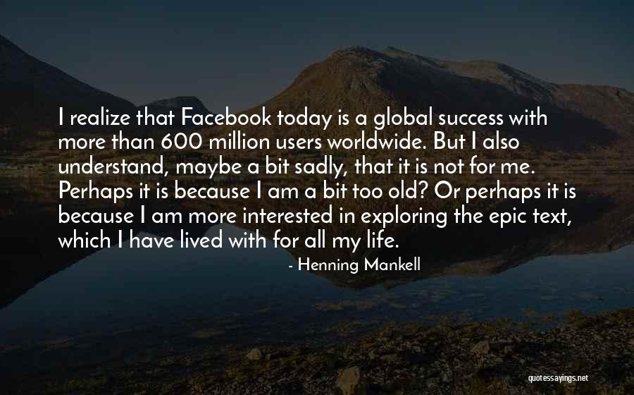 Today Facebook Quotes By Henning Mankell Today Facebook Quotes By Henning Mankell