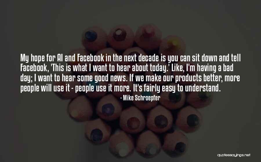 Today Facebook Quotes By Mike Schroepfer