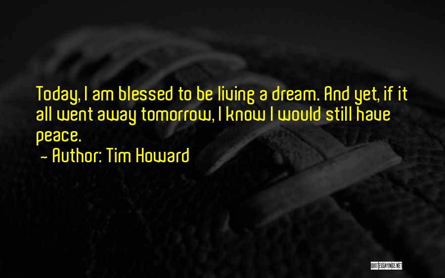 Today I Am Blessed Quotes By Tim Howard