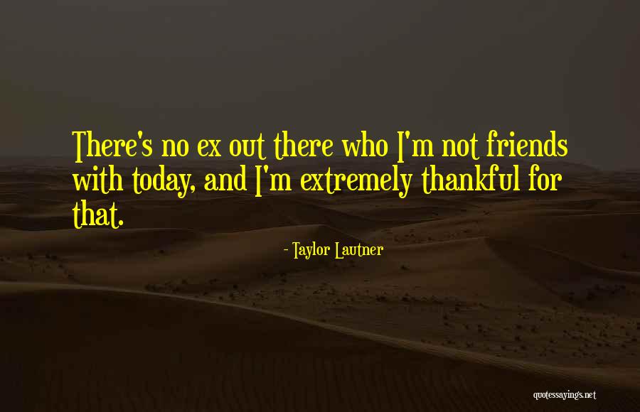 Today I Am Thankful For You Quotes By Taylor Lautner Today I Am Thankful For You Quotes By Taylor Lautner