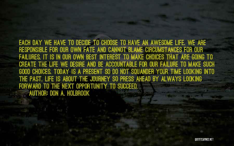 Today I Choose Life Quotes By Don A. Holbrook
