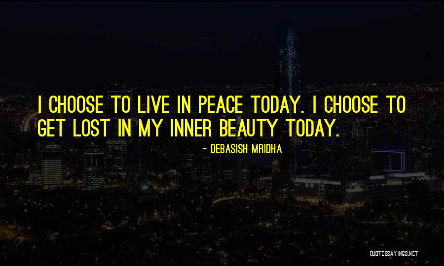 Today I Choose Quotes By Debasish Mridha Today I Choose Quotes By Debasish Mridha