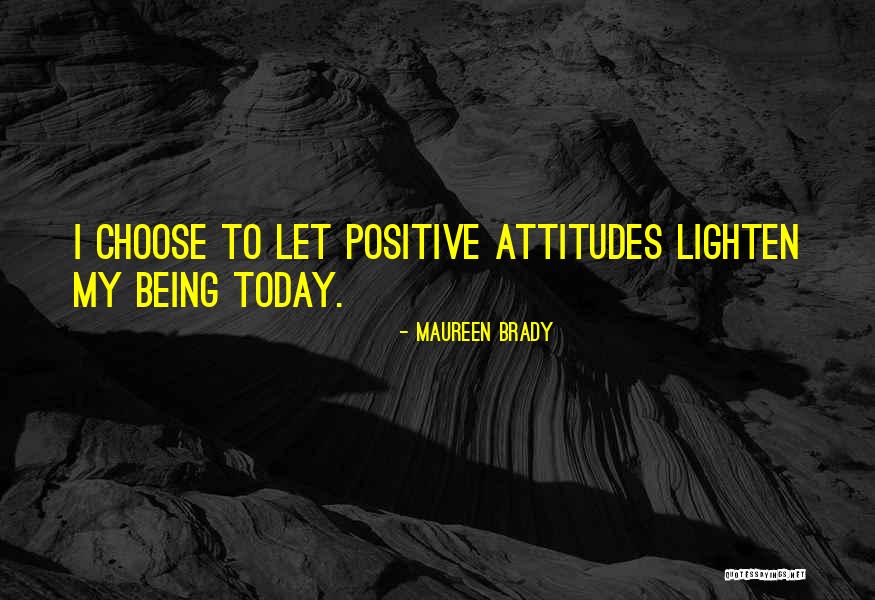 Today I Choose Quotes By Maureen Brady Today I Choose Quotes By Maureen Brady