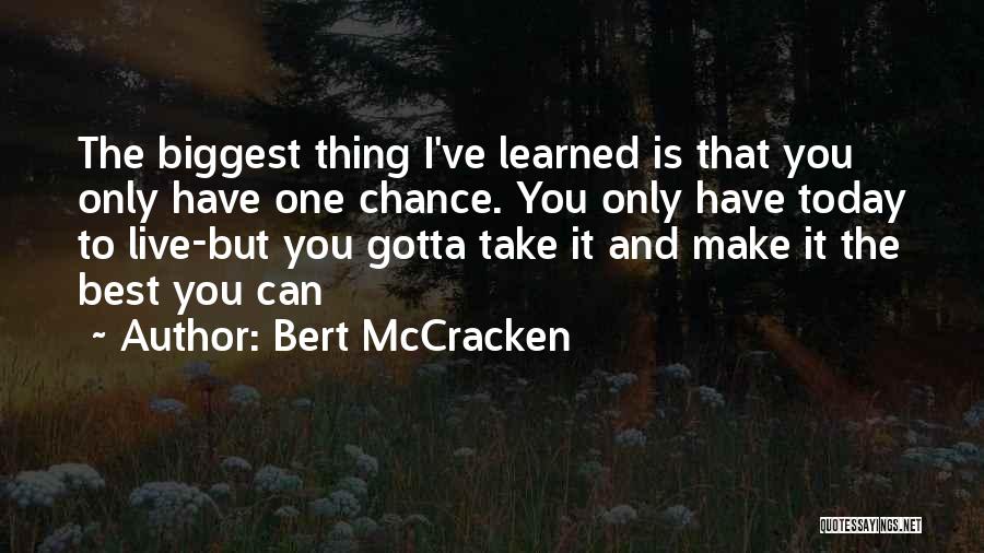 Today I Have Learned Quotes By Bert McCracken