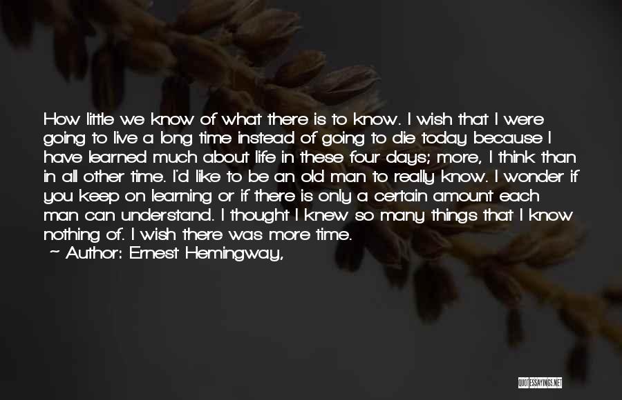Today I Have Learned Quotes By Ernest Hemingway,