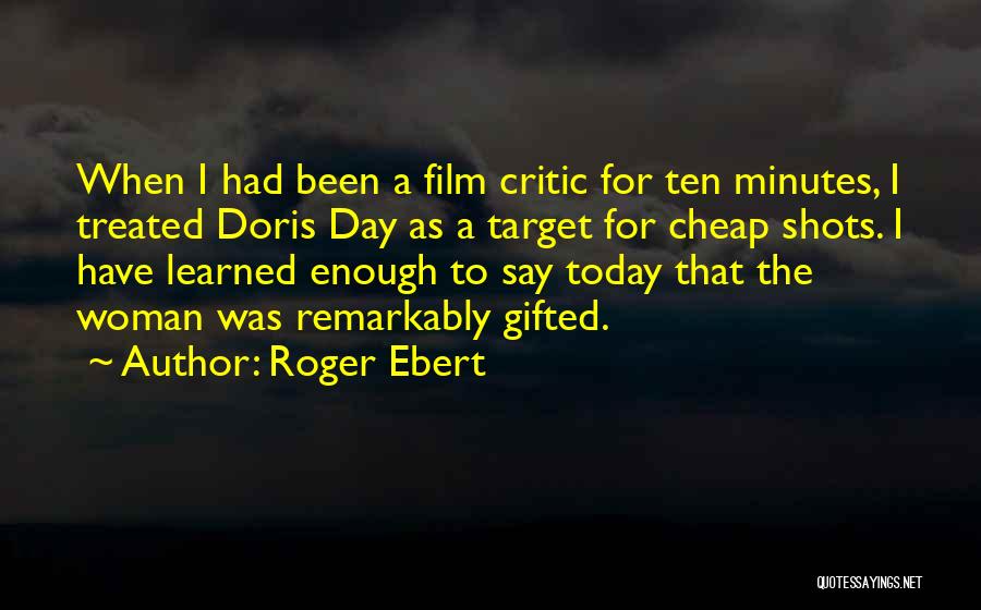 Today I Have Learned Quotes By Roger Ebert