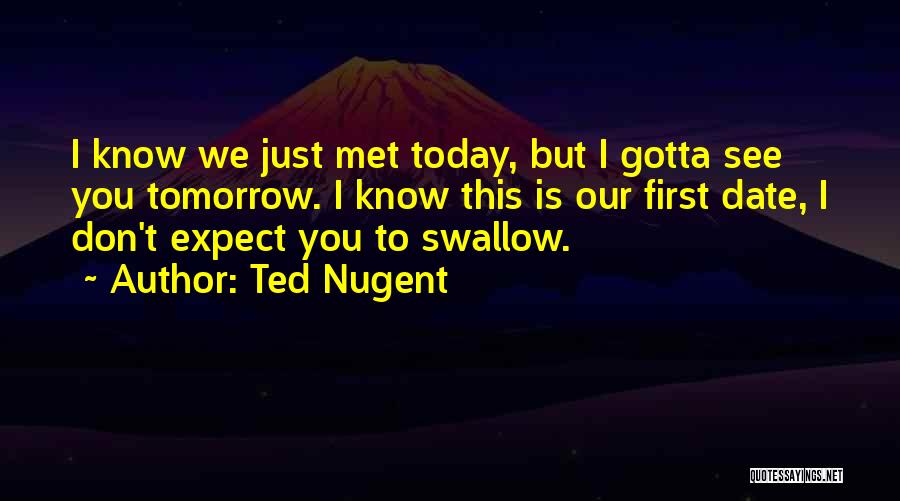 Today I Met You Quotes By Ted Nugent