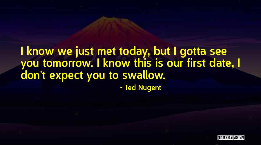 Today I Met You Quotes By Ted Nugent