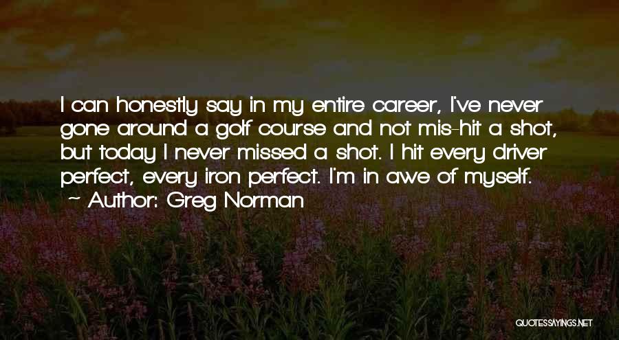 Today I Missed You Quotes By Greg Norman