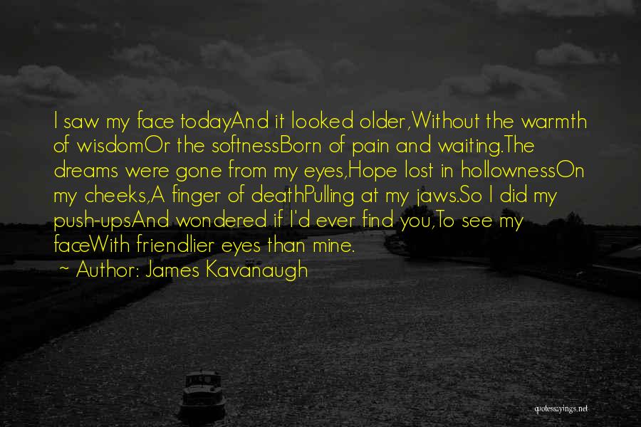 Today I Saw You Quotes By James Kavanaugh