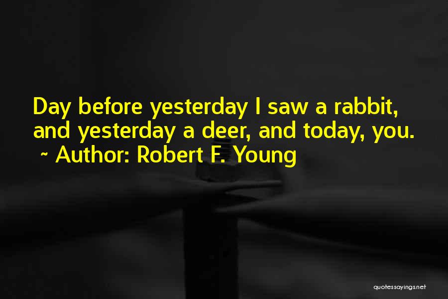 Today I Saw You Quotes By Robert F. Young