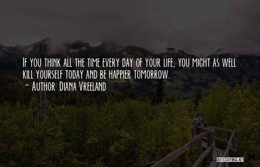 Today I Will Be Happier Than Quotes By Diana Vreeland