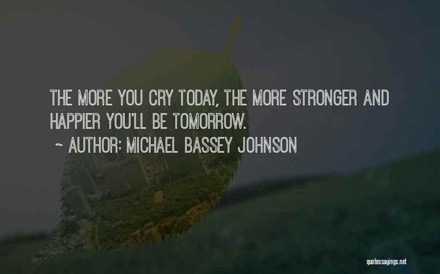 Today I Will Be Happier Than Quotes By Michael Bassey Johnson