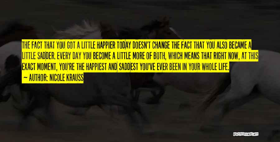 Today I Will Be Happier Than Quotes By Nicole Krauss