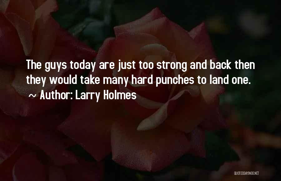 Today I Will Be Strong Quotes By Larry Holmes