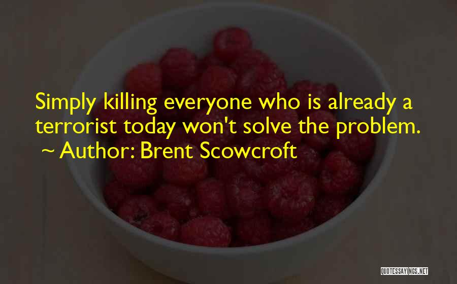 Today I Will Do What Others Won't Quotes By Brent Scowcroft