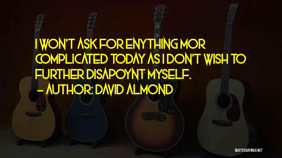 Today I Will Do What Others Won't Quotes By David Almond