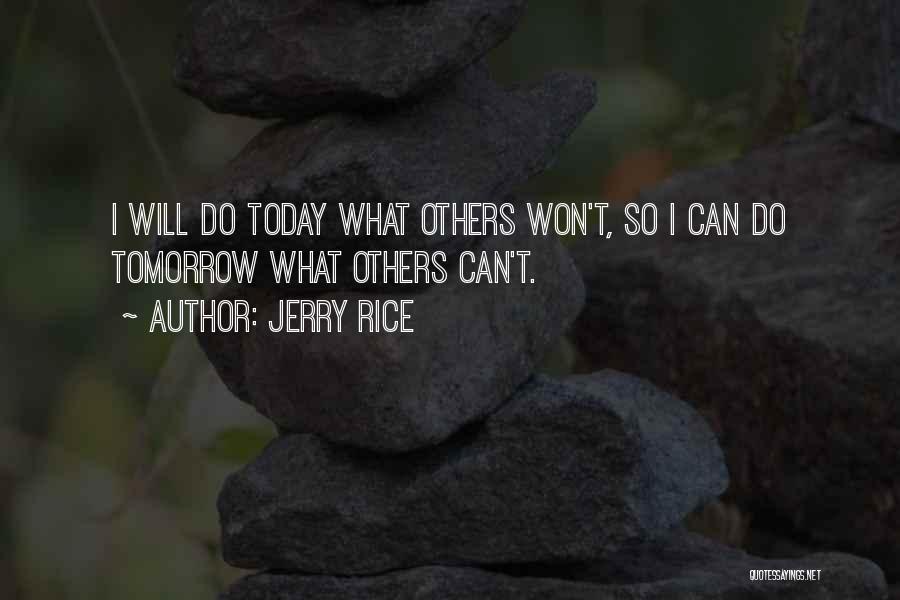 Today I Will Do What Others Won't Quotes By Jerry Rice