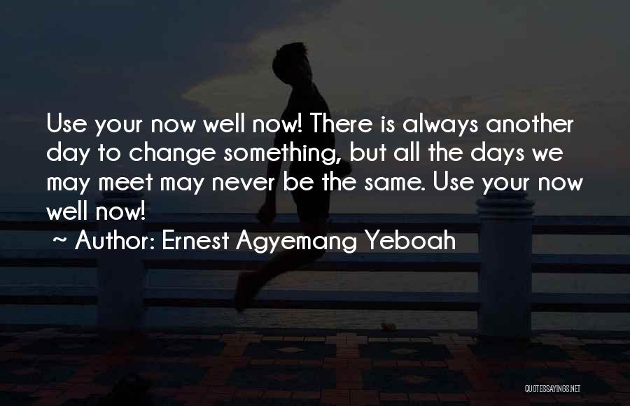 Today Is Another Day Quotes By Ernest Agyemang Yeboah
