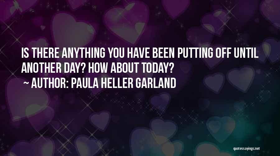 Today Is Another Day Quotes By Paula Heller Garland