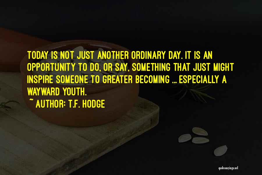Today Is Another Day Quotes By T.F. Hodge