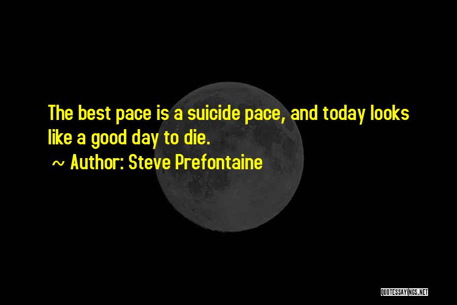 Today Is Going To Be A Good Day Quotes By Steve Prefontaine